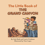 The Little Book of the Grand Canyon: Introduction for Children to the Grand Canyon, Famous Landmarks, Desert Life, Native Americans, Erosion for Kids Ages 3 10, Preschool, Kindergarten, First Grade