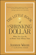 The Little Book of the Shrinking Dollar: What You Can Do to Protect Your Money Now