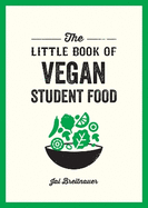 The Little Book of Vegan Student Food: Easy Vegan Recipes for Tasty, Healthy Eating on a Budget