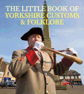 The Little Book of Yorkshire Customs & Folklore