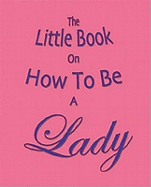 The Little Book on How to be a Lady
