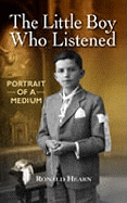 The Little Boy Who Listened: Portrait of a Medium