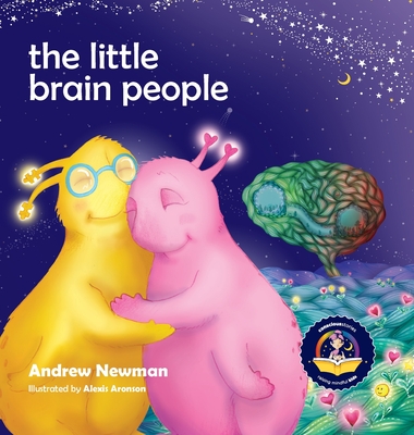 The Little Brain People: Giving kids language and tools to help with yucky brain moments - Newman, Andrew