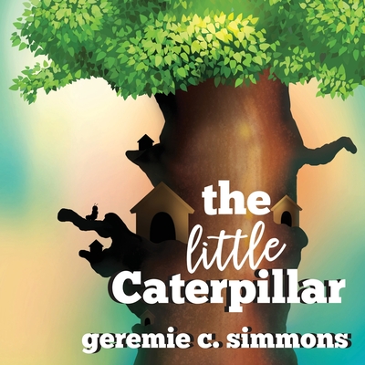 The Little Caterpillar - Simmons, Geremie C