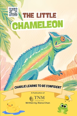 The Little Chameleon: Charlie learns to be confident - Chan, Alena, and Collective, Tnm