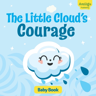 The Little Cloud's Courage Baby Books 12-18 months: Discover an inspiring story about courage and self-acceptance! - Publishing, Amiiigo