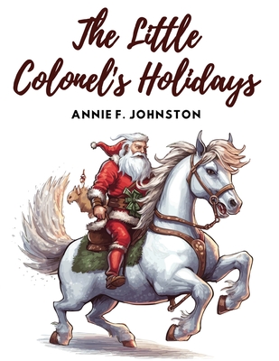 The Little Colonel's Holidays - Annie F Johnston