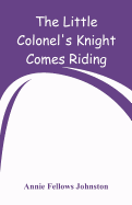 The Little Colonel's Knight Comes Riding