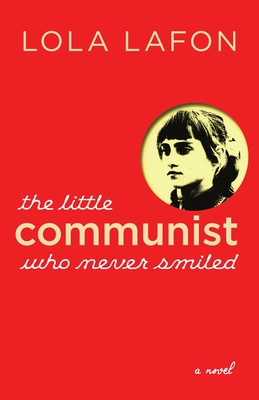 The Little Communist Who Never Smiled - Lafon, Lola, and Caistor, Nick (Translated by)