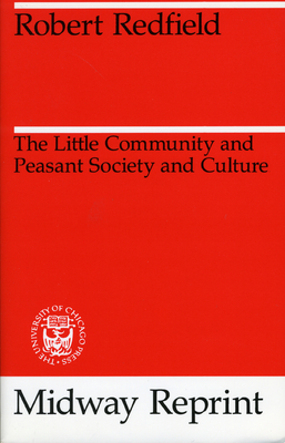 The Little Community and Peasant Society and Culture - Redfield, Robert