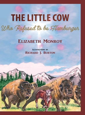 The Little Cow Who Refused to Be Hamburger: The Little Cow Who Refused to Be Hamburger - Monroy, Elizabeth