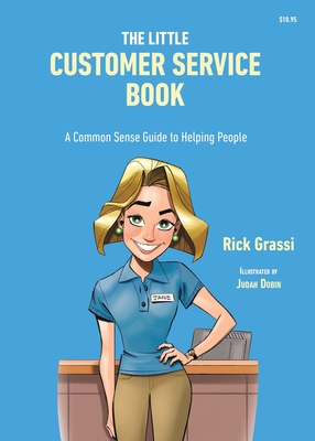 The Little Customer Service Book: A Common Sense Guide to Helping People - Grassi, Rick