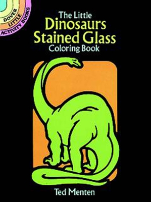 The Little Dinosaurs Stained Glass Coloring Book - Menten, Ted