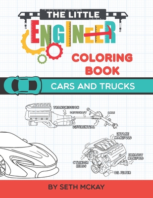 The Little Engineer Coloring Book: Cars and Trucks: Fun and Educational Coloring Book for Preschool and Elementary Children - McKay, Autumn (Contributions by), and McKay, Seth