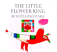 The Little Flower King - Pacovska, Kveta, and Bell, Anthea (Translated by)