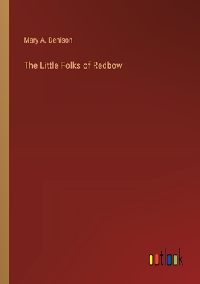 The Little Folks of Redbow - Denison, Mary A