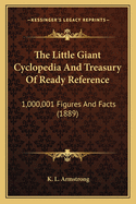 The Little Giant Cyclopedia and Treasury of Ready Reference: 1,000,001 Figures and Facts (1889)