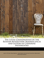 The Little Grandmother of the Russian Revolution: Reminiscences and Letters of Catherine Breshkovsky