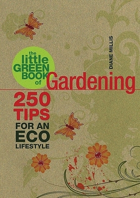 The Little Green Book of Gardening: 250 Tips for an Eco Lifestyle - Millis, Diane