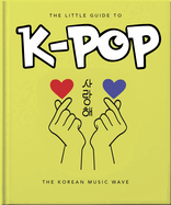 The Little Guide to K-POP: The Korean Music Wave