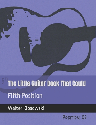 The Little Guitar Book That Could: Fifth Position - Klosowski, Walter