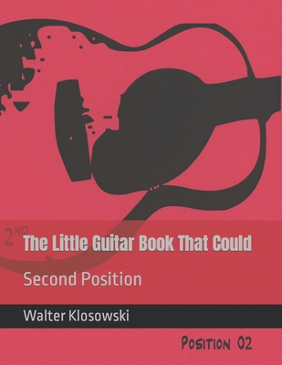 The Little Guitar Book That Could: Second Position - Klosowski, Walter H, III (Introduction by)