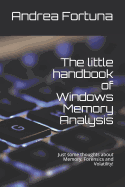 The little handbook of Windows Memory Analysis: Just some thoughts about memory, Forensics and Volatility!