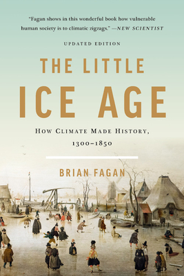 The Little Ice Age: How Climate Made History 1300-1850 - Fagan, Brian
