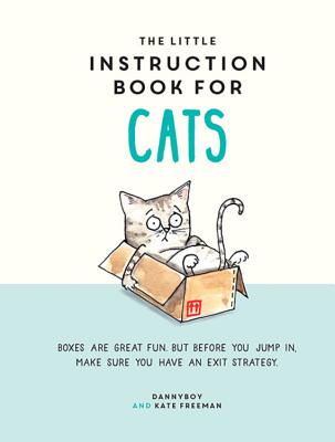The Little Instruction Book for Cats: Funny Advice and Hilarious Cartoons to Live Your Best Feline Life - Freeman, Kate
