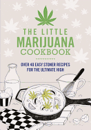 The Little Marijuana Cookbook: 40 Great Recipes for Stoners