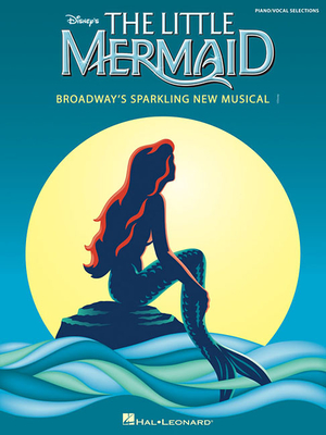 The Little Mermaid: Broadway'S Sparkling New Musical - Menken, Alan (Composer), and Ashman, Howard (Composer), and Slater, Glenn (Composer)