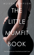 The Little Mumfit Book: The importance of Motherhood Self-Care