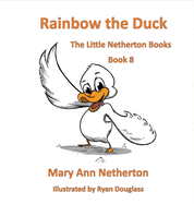 The Little Netherton Books: Rainbow the Duck
