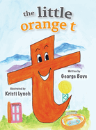 The little orange t: Read Outloud Fun Alphabet Book for Children