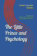 The Little Prince and Psychology: Psychological Interpretations in Antoine de Saint-Exupry's Masterpiece