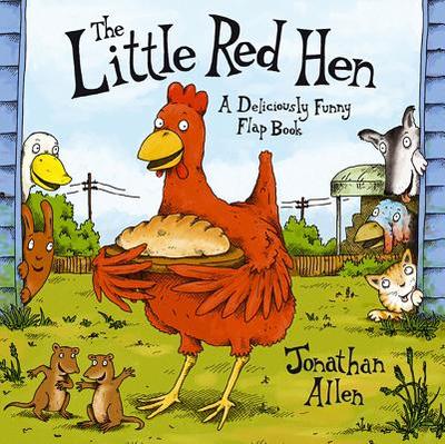 The Little Red Hen: A Deliciously Funny Flap Book - Allen, Jonathan