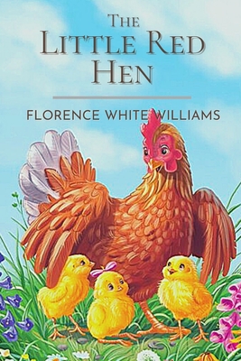 The Little Red Hen: Original Classics and Illutrated - Williams, Florence White