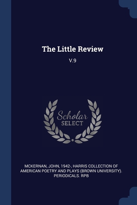 The Little Review: V.9 - McKernan, John, and Harris Collection of American Poetry and (Creator)