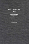 The Little Rock Crisis: A Constitutional Interpretation - Freyer, Tony A