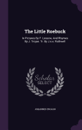 The Little Roebuck: In Pictures By F. Lossow, And Rhymes By J. Trojan. Tr. By J.s.s. Rothwell