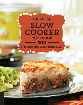 The Little Slow Cooker Cookbook: 500 of the Best Slow Cooker Recipes Ever - Quarto Publishing (Compiled by)