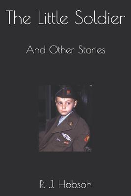 The Little Soldier: And Other Stories - Hobson, R J