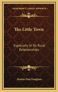 The Little Town: Especially in Its Rural Relationships