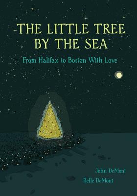 The Little Tree by the Sea: From Halifax to Boston with Love - Demont, John