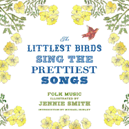 The Littlest Birds Sing the Prettist Songs