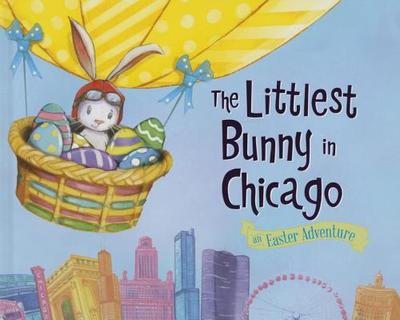 The Littlest Bunny in Chicago: An Easter Adventure - Jacobs, Lily
