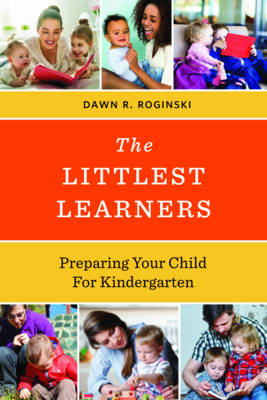 The Littlest Learners: Preparing Your Child for Kindergarten - Roginski, Dawn R