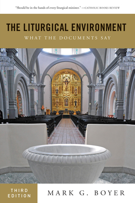 The Liturgical Environment: What the Documents Say - Boyer, Mark G