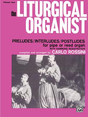 The Liturgical Organist, Vol 4: Preludes/Interludes/Postludes for Pipe or Reed Organ with Hammond Registrations - Rossini, Carlo