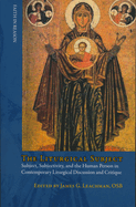 The Liturgical Subject: Subject, Subjectivity and the Human Person in Contemporary Liturgical Discussion and Critique